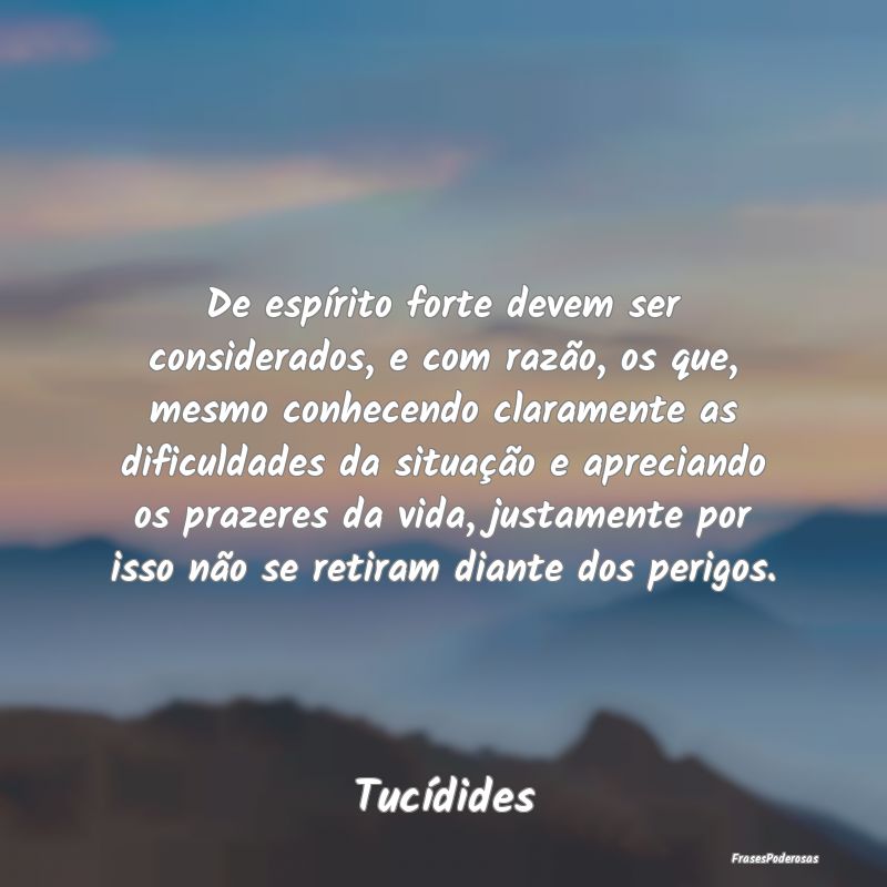 De espírito forte devem ser considerados, e com r... De espírito forte devem ser considerados, e com r...