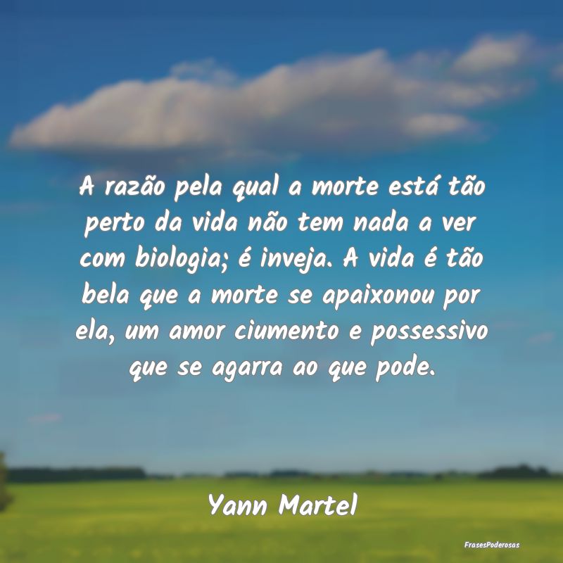 A razão pela qual a morte está tão perto da vid... A razão pela qual a morte está tão perto da vid...