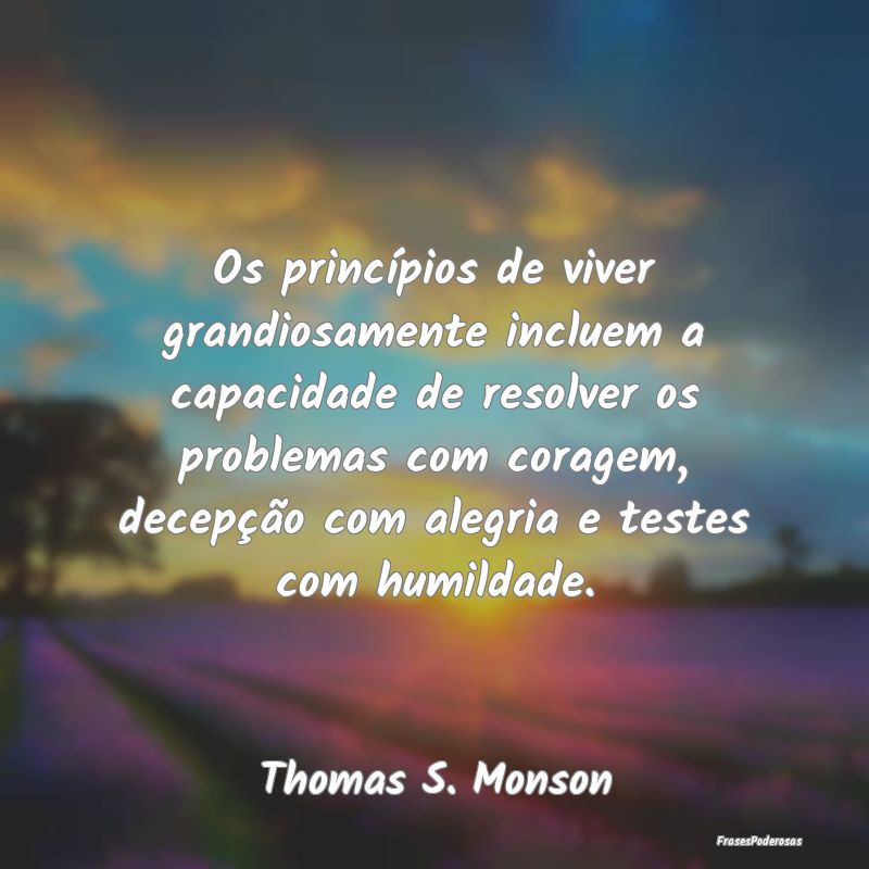 Os princípios de viver grandiosamente incluem a c... Os princípios de viver grandiosamente incluem a c...
