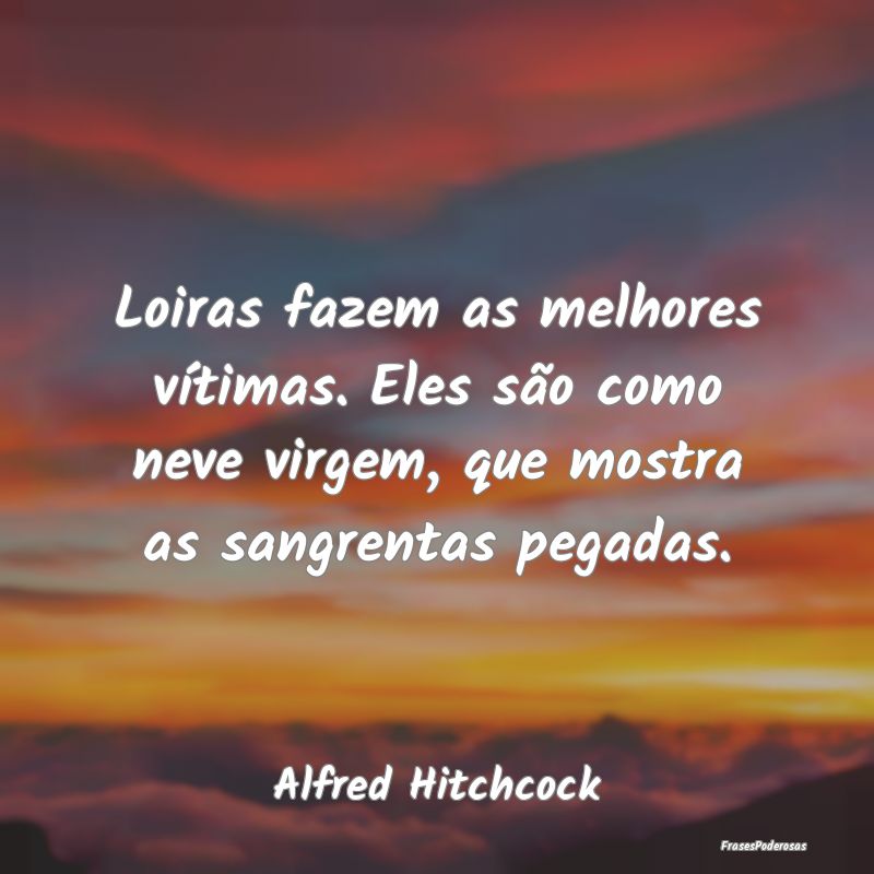 Loiras fazem as melhores vítimas. Eles são como ... Loiras fazem as melhores vítimas. Eles são como ...