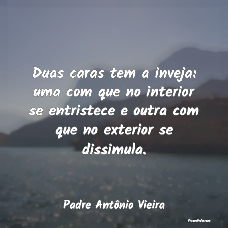 Duas caras tem a inveja: uma com que no interior s... Duas caras tem a inveja: uma com que no interior s...
