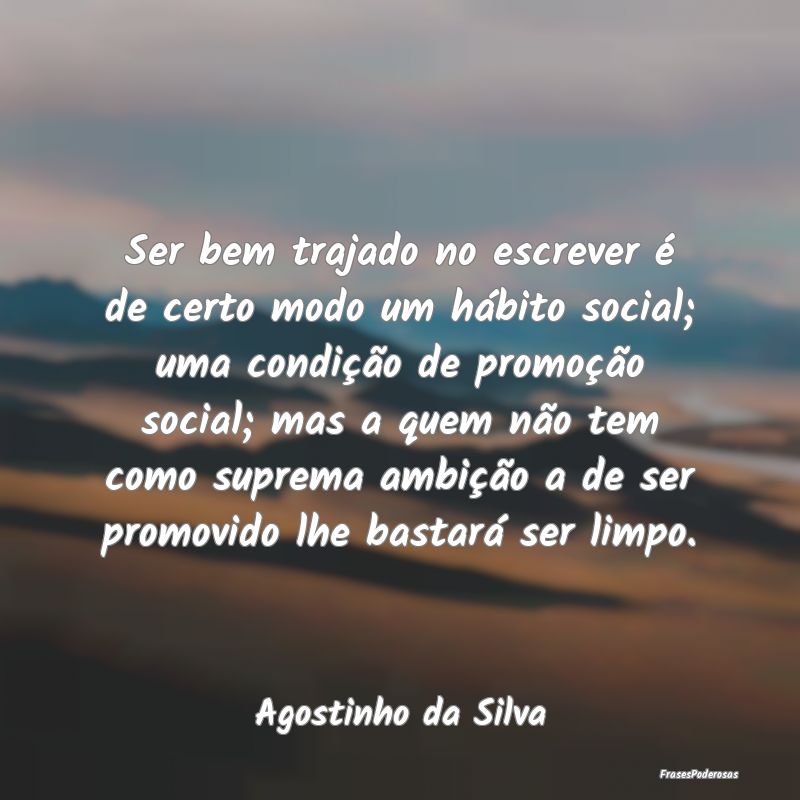 Ser bem trajado no escrever é de certo modo um hÃ... Ser bem trajado no escrever é de certo modo um hÃ...