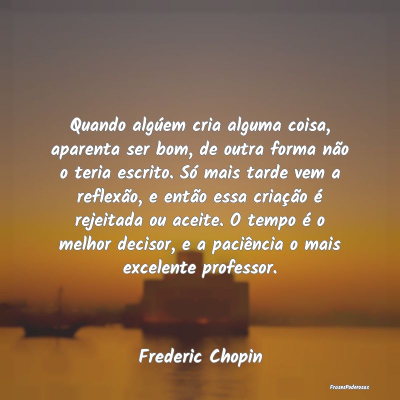 Quando algúem cria alguma coisa, aparenta ser bom...