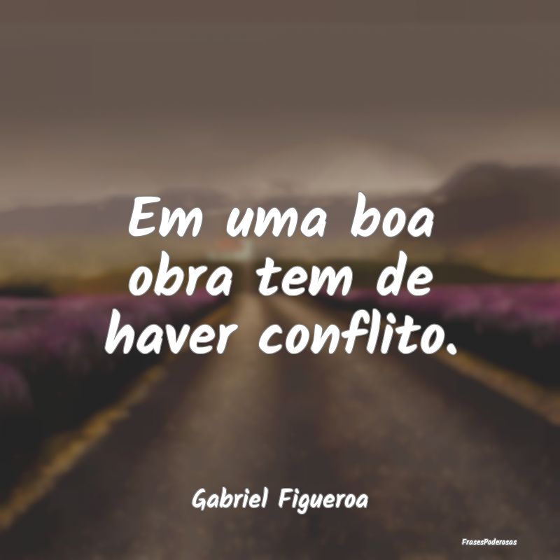 Em uma boa obra tem de haver conflito....