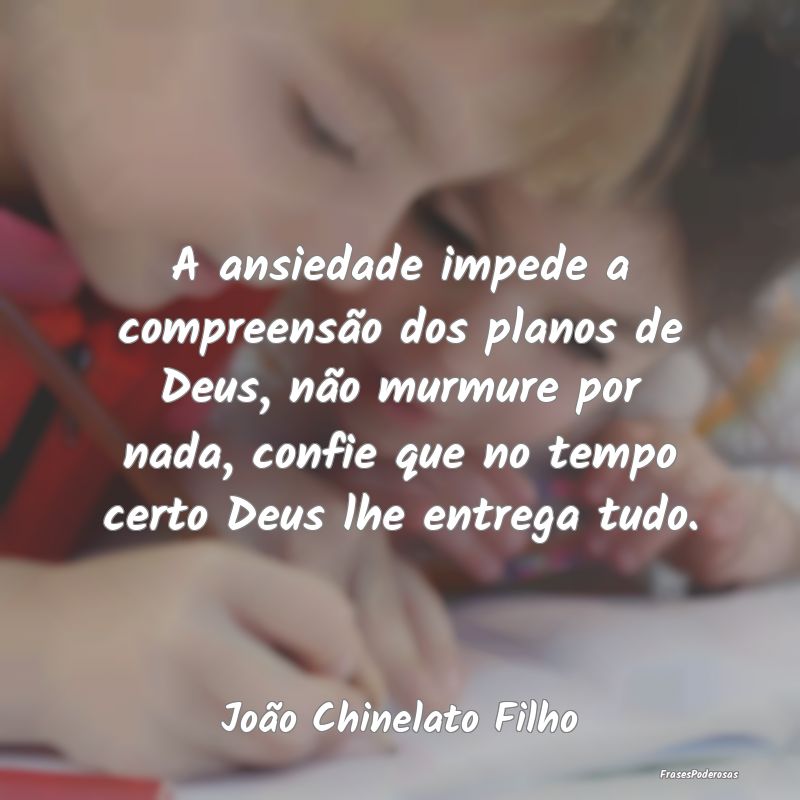 A ansiedade impede a compreensão dos planos de De... A ansiedade impede a compreensão dos planos de De...