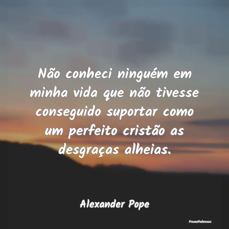 Não conheci ninguém em minha vida que não tives... Não conheci ninguém em minha vida que não tives...