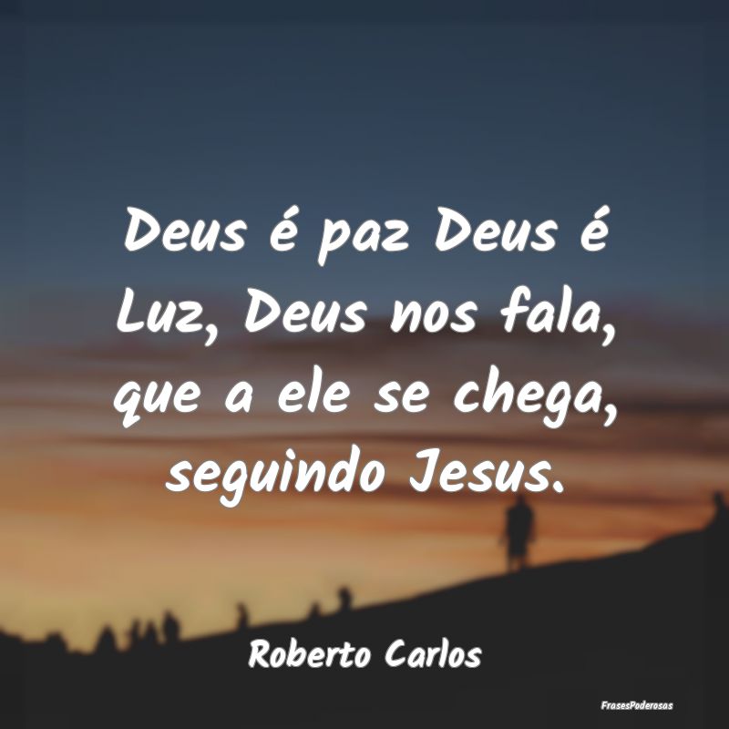 Deus é paz Deus é Luz, Deus nos fala, que a ele ...