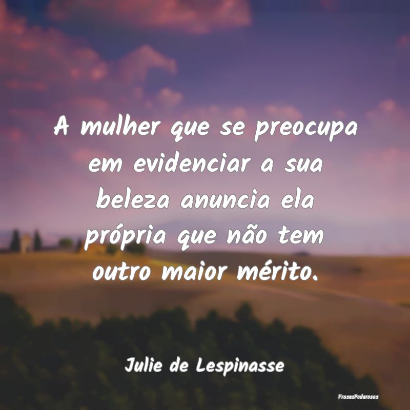 A mulher que se preocupa em evidenciar a sua belez... A mulher que se preocupa em evidenciar a sua belez...