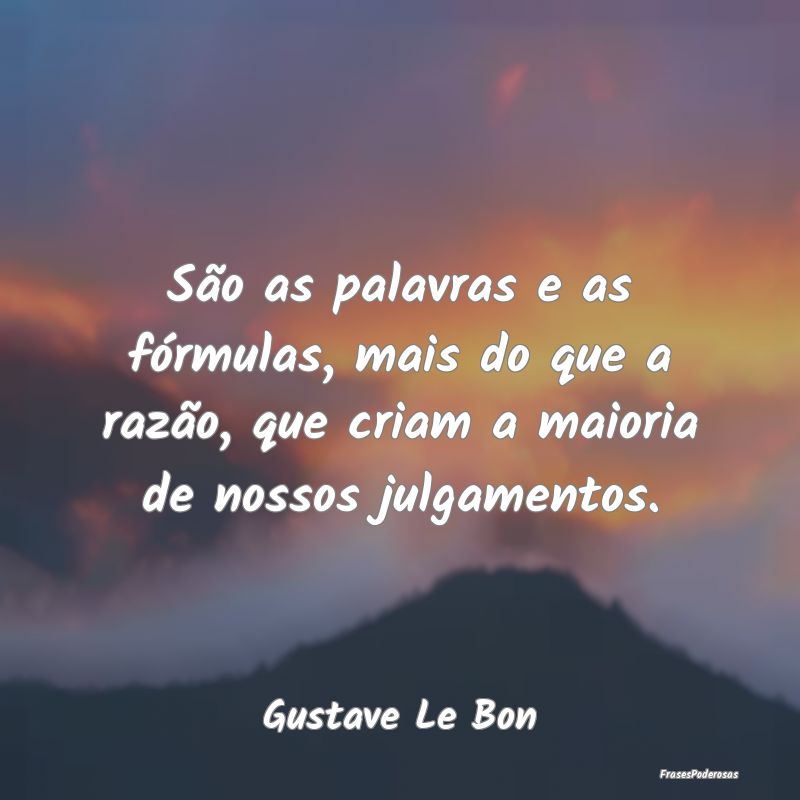 São as palavras e as fórmulas, mais do que a raz... São as palavras e as fórmulas, mais do que a raz...