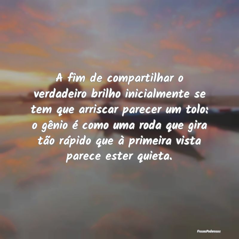A fim de compartilhar o verdadeiro brilho inicialm...