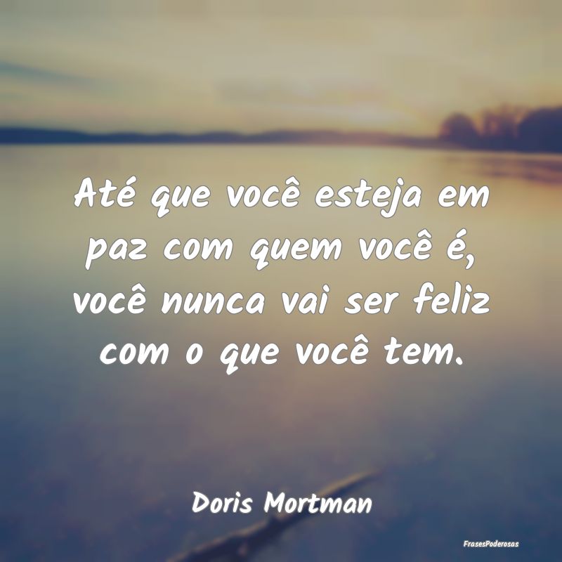 Até que você esteja em paz com quem você é, vo...