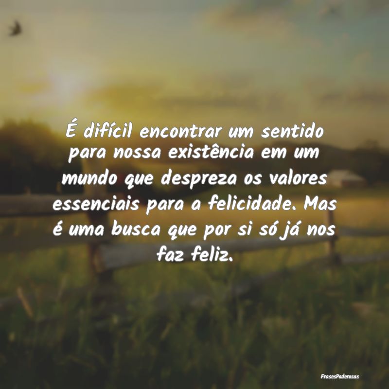 É difÃcil encontrar um sentido para nossa existÃ... É difÃcil encontrar um sentido para nossa existÃ...
