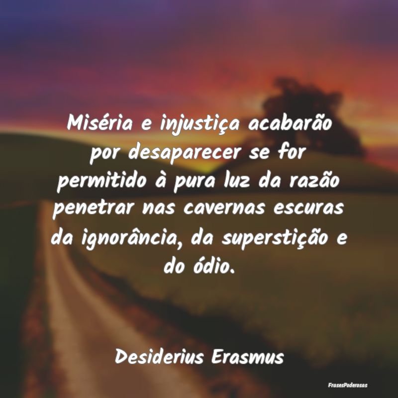 Miséria e injustiça acabarão por desaparecer se... Miséria e injustiça acabarão por desaparecer se...