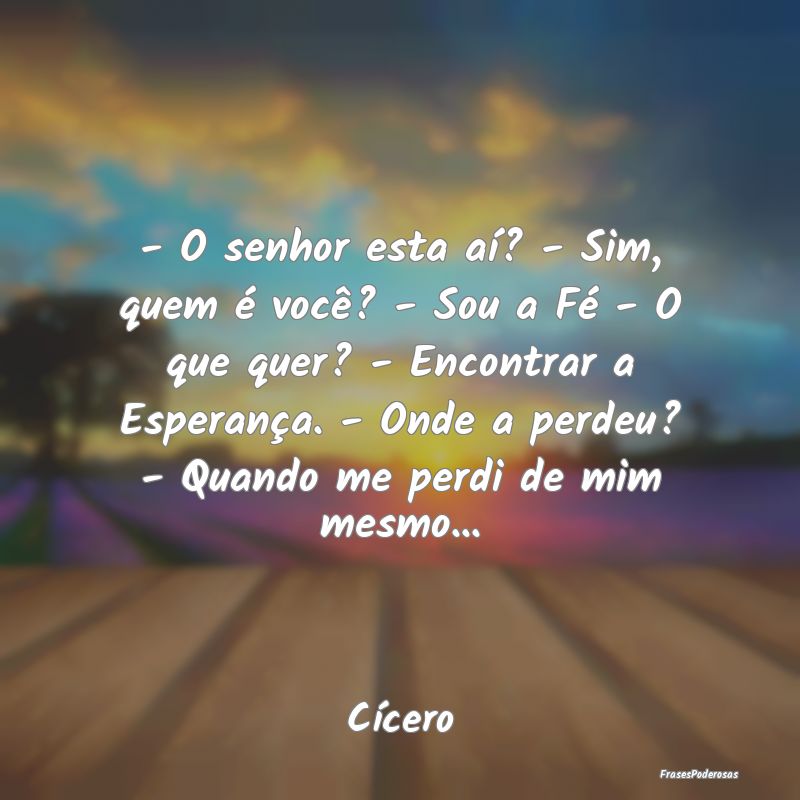 - O senhor esta aí? - Sim, quem é você? - Sou a... - O senhor esta aí? - Sim, quem é você? - Sou a...