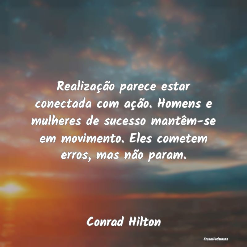 Realização parece estar conectada com ação. Ho... Realização parece estar conectada com ação. Ho...