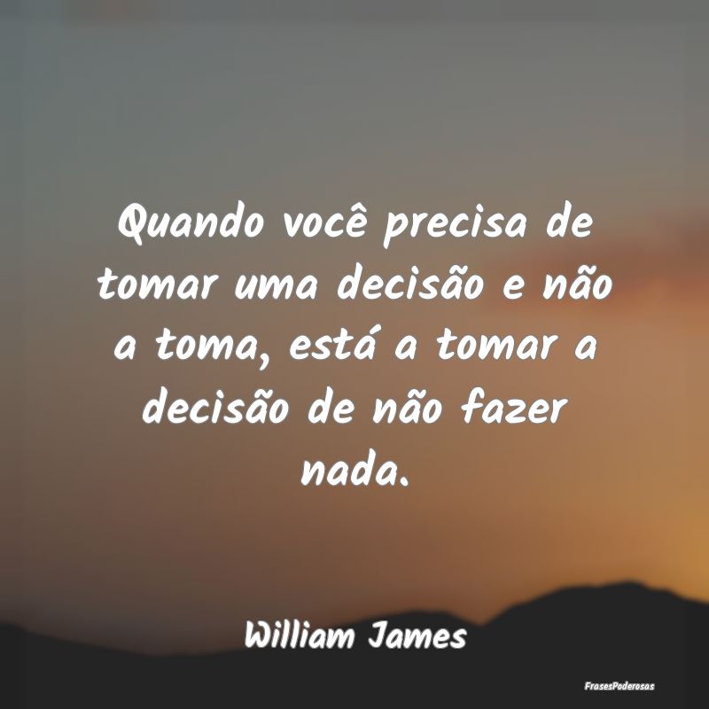 Frases de Decisão - Quando você precisa de tomar uma decisão e não ...