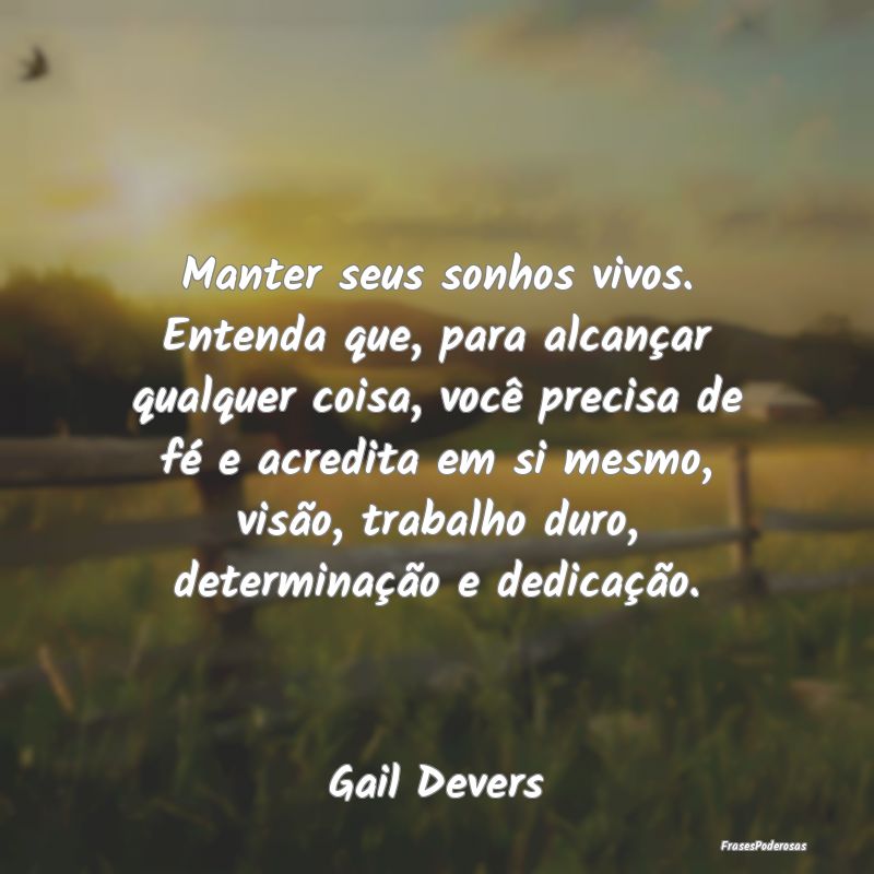 Manter seus sonhos vivos. Entenda que, para alcanÃ... Manter seus sonhos vivos. Entenda que, para alcanÃ...