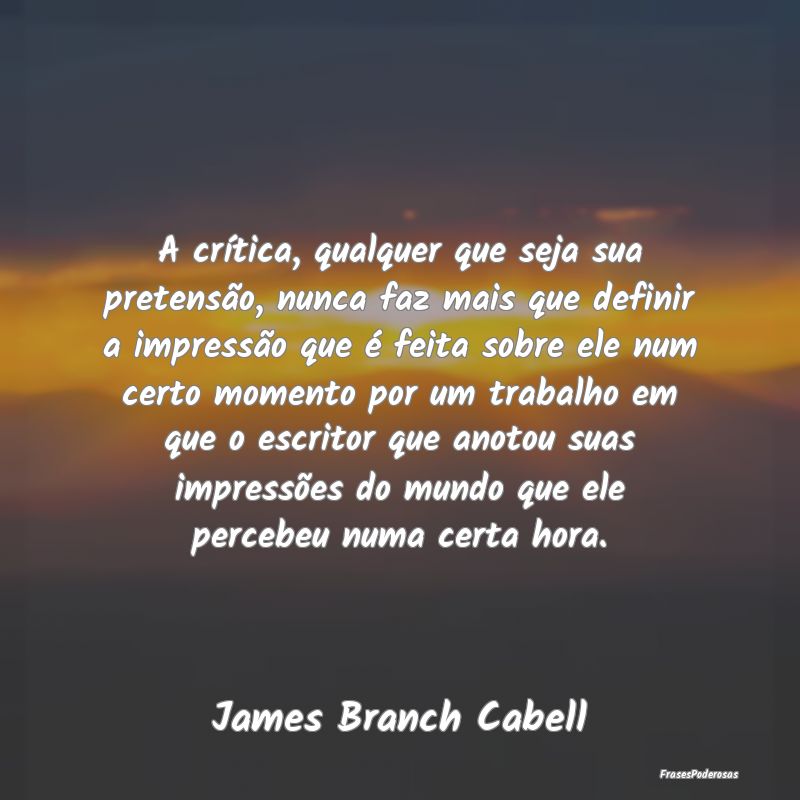 A crítica, qualquer que seja sua pretensão, nunc... A crítica, qualquer que seja sua pretensão, nunc...