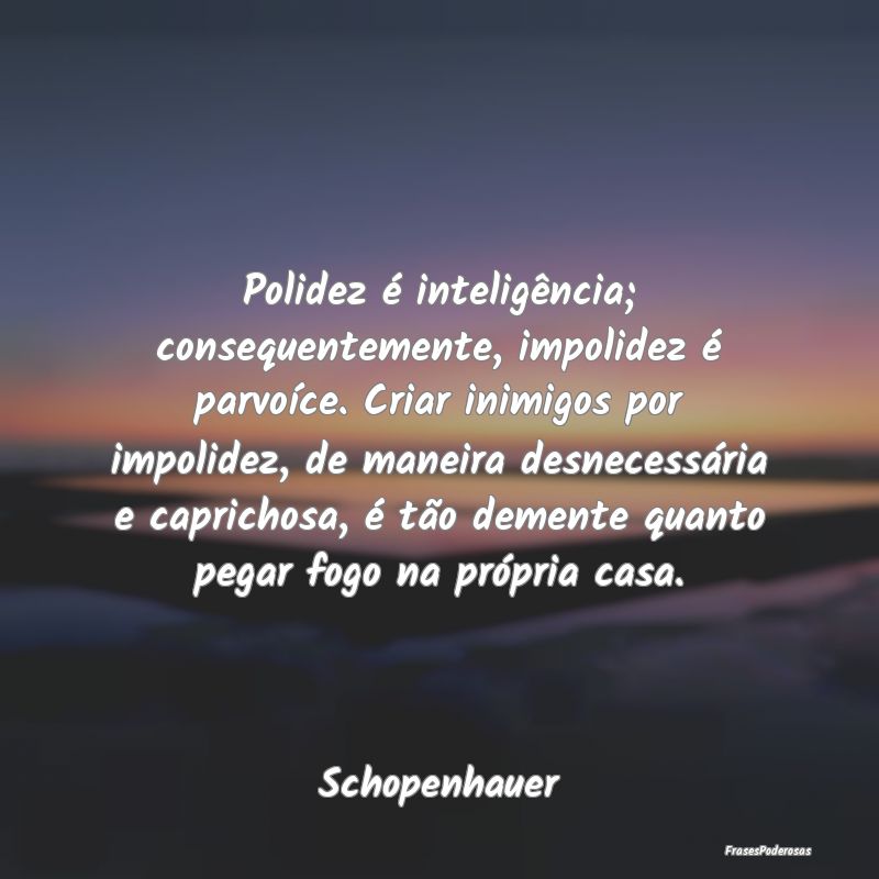 Polidez é inteligência; consequentemente, impoli... Polidez é inteligência; consequentemente, impoli...