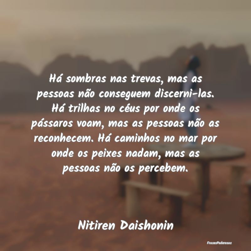 Há sombras nas trevas, mas as pessoas não conseg... Há sombras nas trevas, mas as pessoas não conseg...