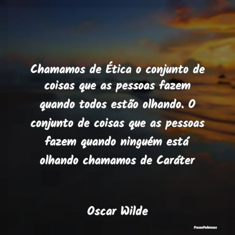 Chamamos de Ética o conjunto de coisas que as pes... Chamamos de Ética o conjunto de coisas que as pes...