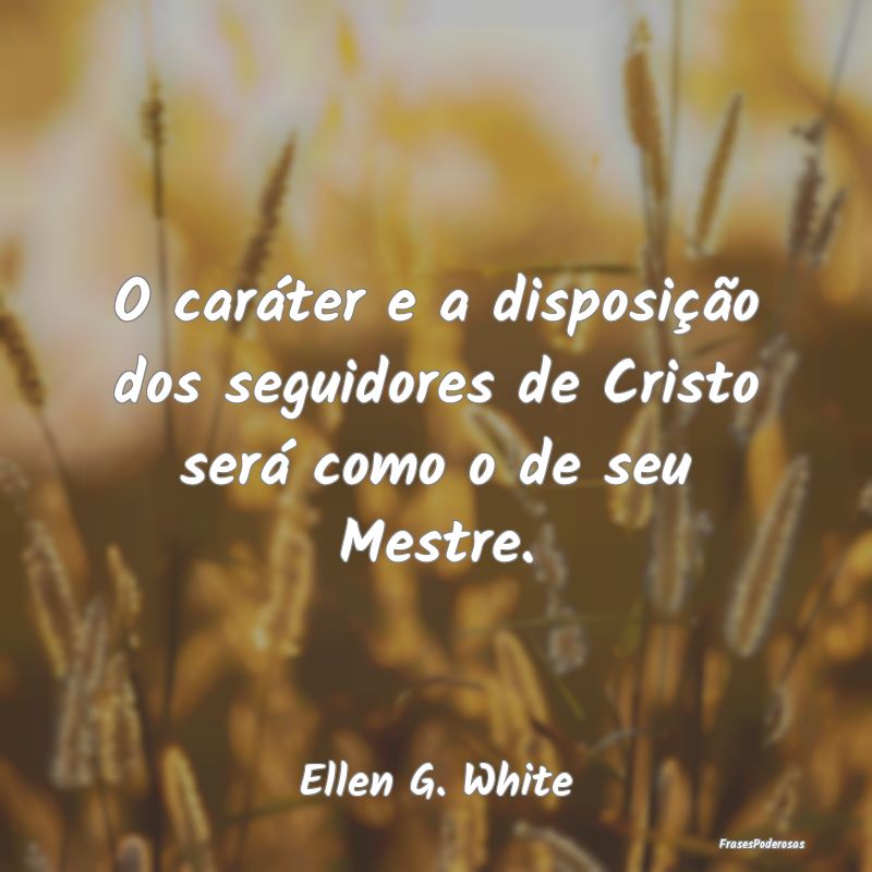 O caráter e a disposição dos seguidores de Cris...