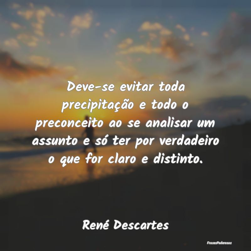 Deve-se evitar toda precipitação e todo o precon... Deve-se evitar toda precipitação e todo o precon...