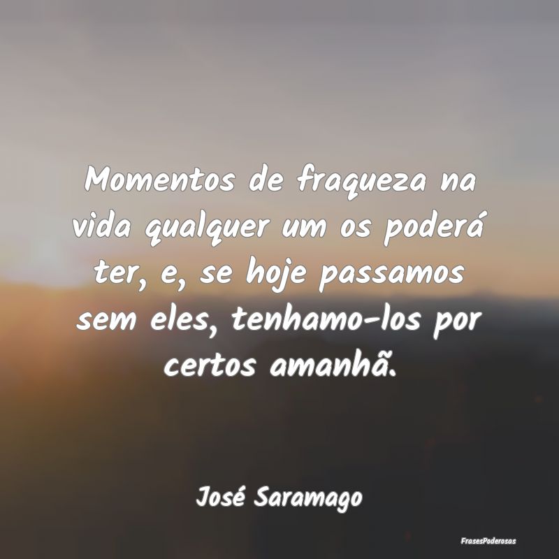 Momentos de fraqueza na vida qualquer um os poderÃ... Momentos de fraqueza na vida qualquer um os poderÃ...