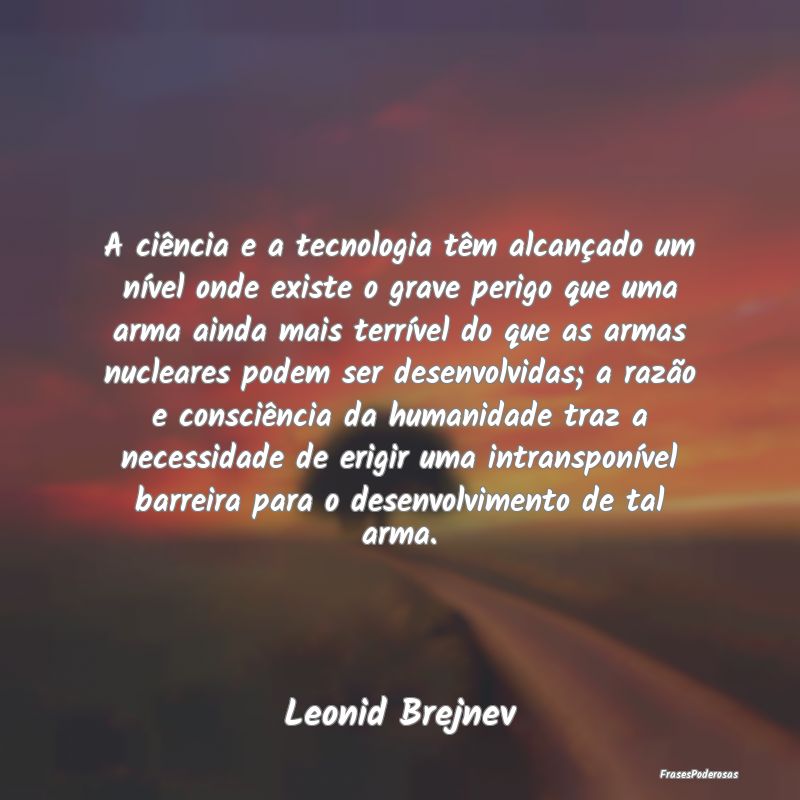 A ciência e a tecnologia têm alcançado um níve... A ciência e a tecnologia têm alcançado um níve...