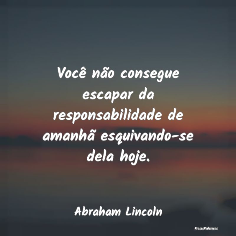 Você não consegue escapar da responsabilidade de... Você não consegue escapar da responsabilidade de...