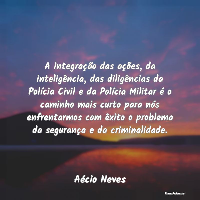 A integração das ações, da inteligência, das ... A integração das ações, da inteligência, das ...