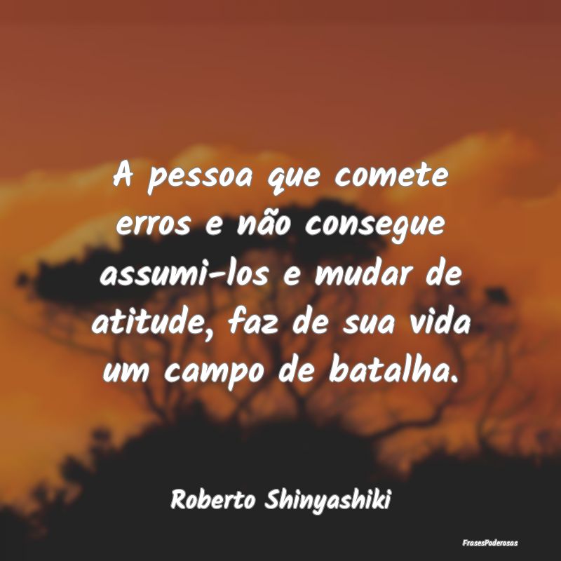 A pessoa que comete erros e não consegue assumi-l... A pessoa que comete erros e não consegue assumi-l...