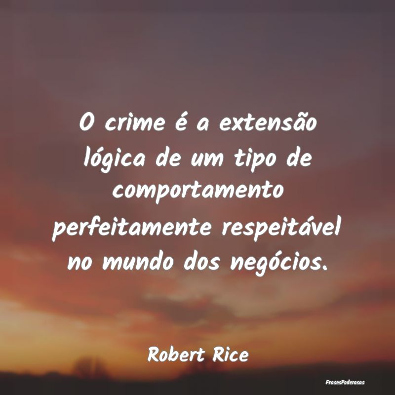 O crime é a extensão lógica de um tipo de compo... O crime é a extensão lógica de um tipo de compo...