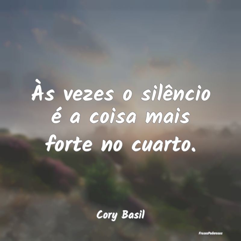 Às vezes o silêncio é a coisa mais forte no cua...