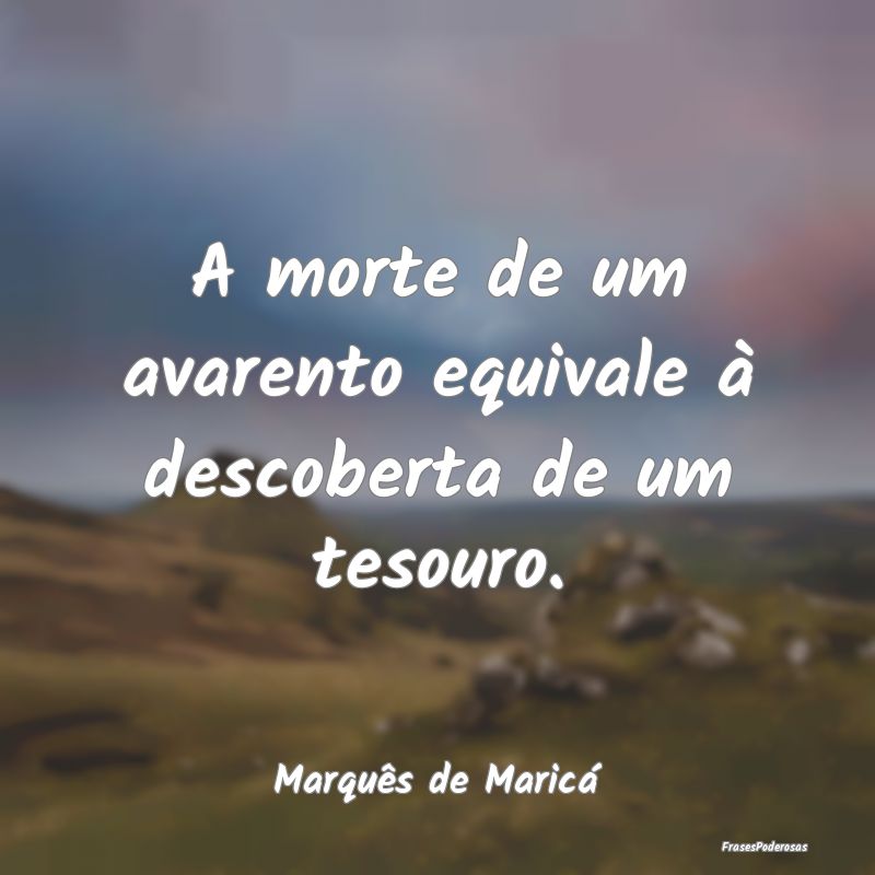 A morte de um avarento equivale à descoberta de u...