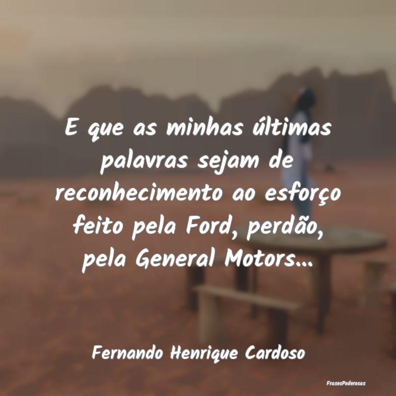 E que as minhas últimas palavras sejam de reconhe... E que as minhas últimas palavras sejam de reconhe...