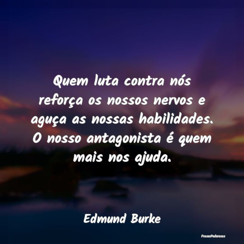 Quem luta contra nós reforça os nossos nervos e ... Quem luta contra nós reforça os nossos nervos e ...