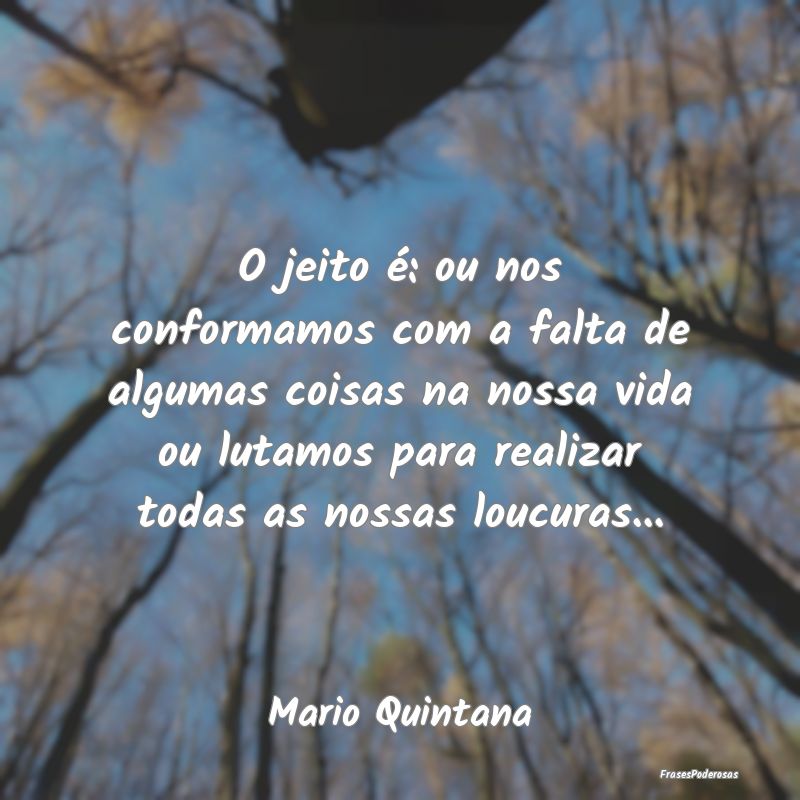 O jeito é: ou nos conformamos com a falta de algu... O jeito é: ou nos conformamos com a falta de algu...