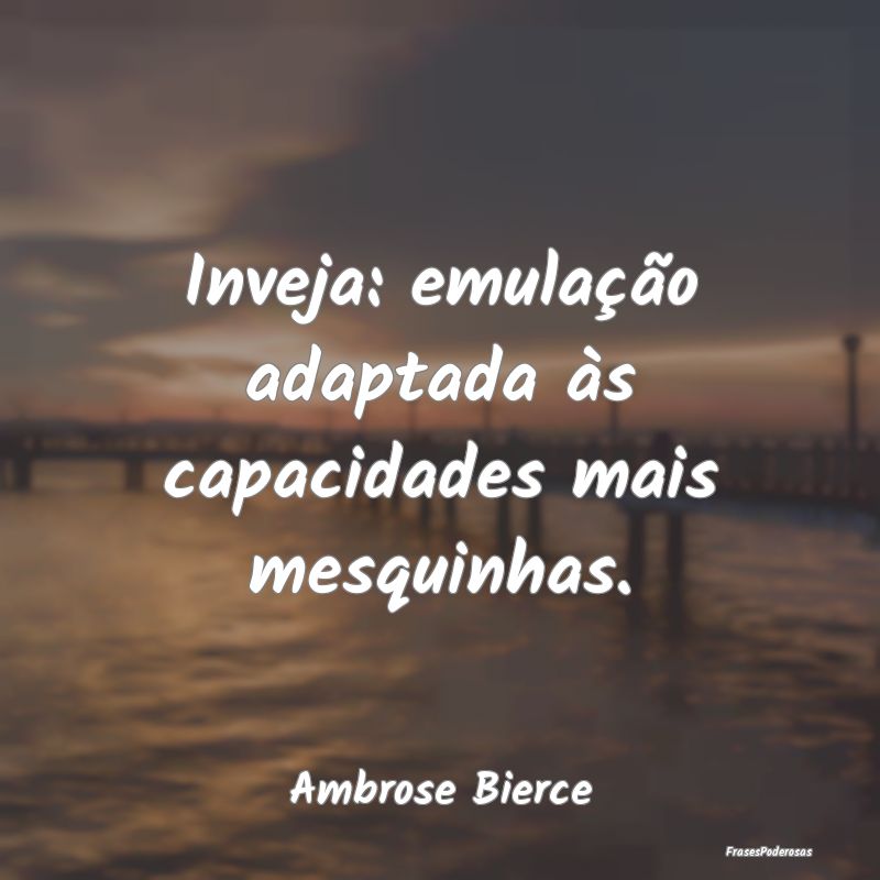 Inveja: emulação adaptada às capacidades mais m...