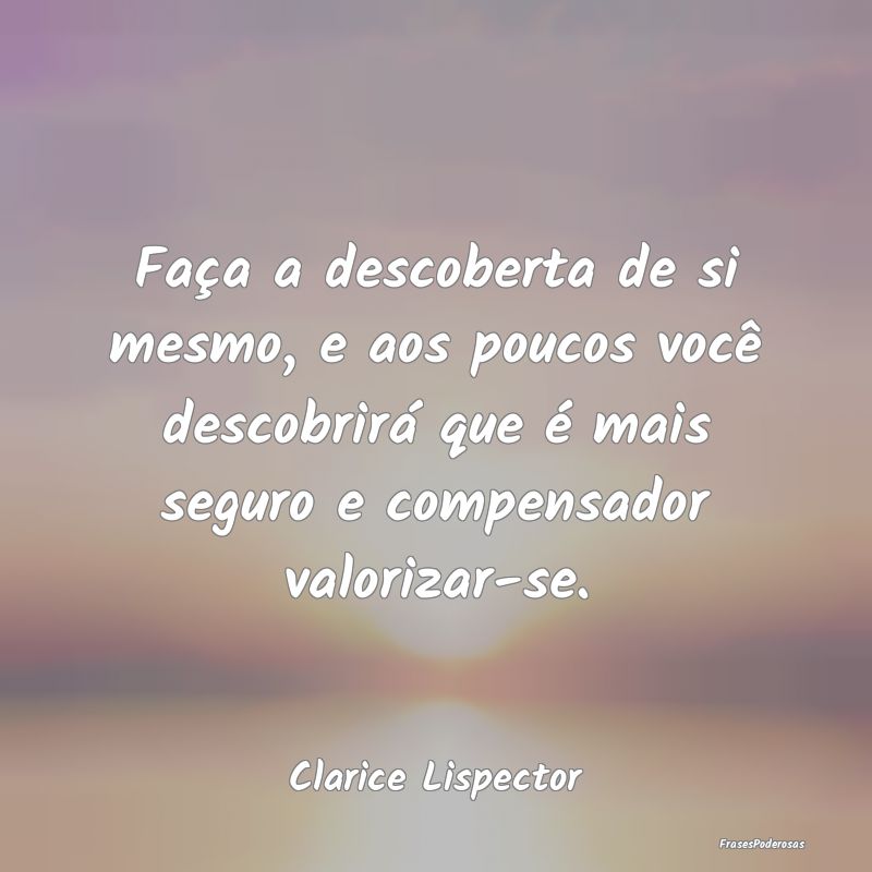 Faça a descoberta de si mesmo, e aos poucos você... Faça a descoberta de si mesmo, e aos poucos você...