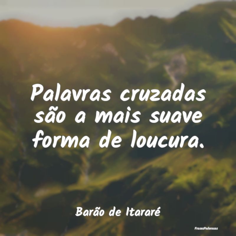 Palavras cruzadas são a mais suave forma de loucu...