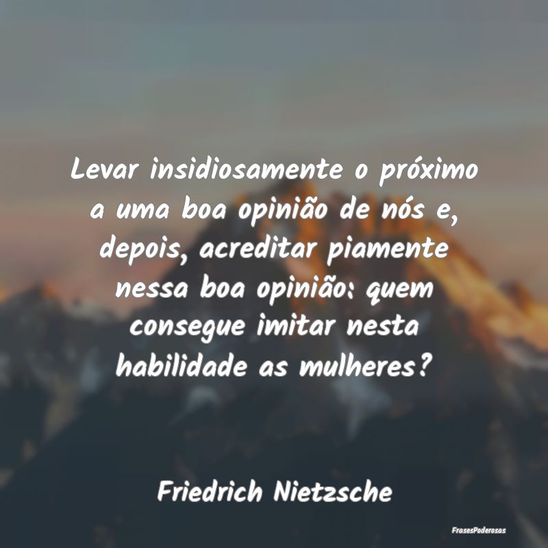 Levar insidiosamente o próximo a uma boa opinião...