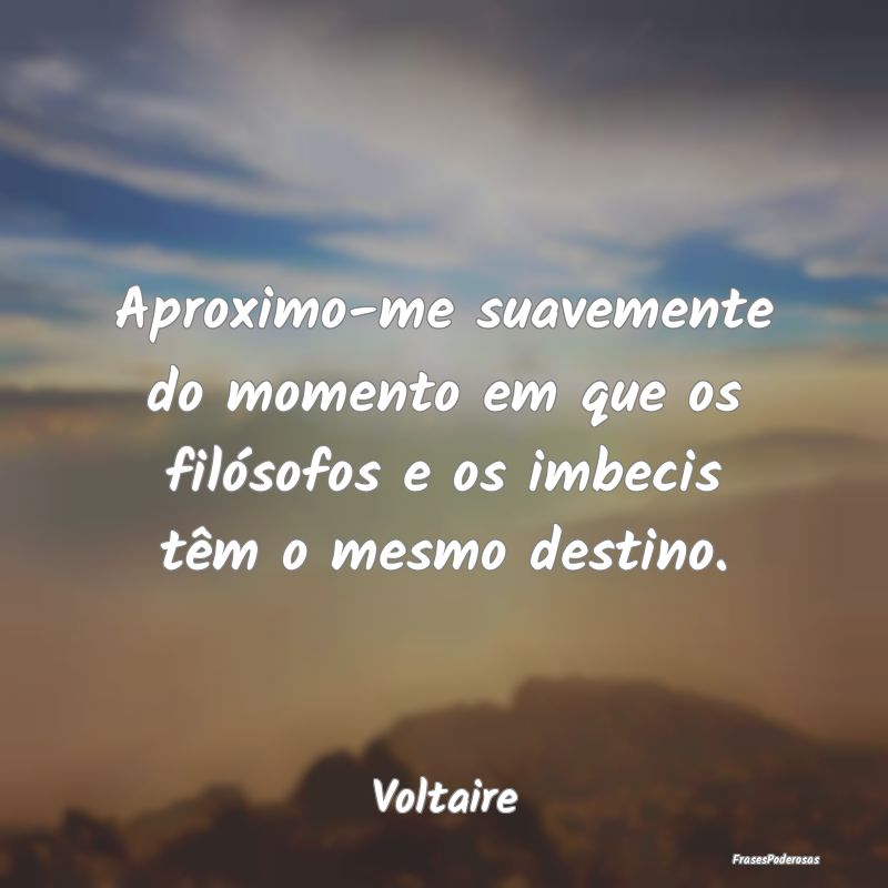 Aproximo-me suavemente do momento em que os filós...