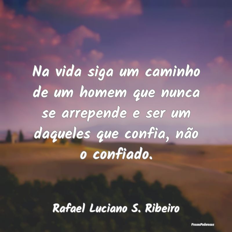 Na vida siga um caminho de um homem que nunca se a... Na vida siga um caminho de um homem que nunca se a...