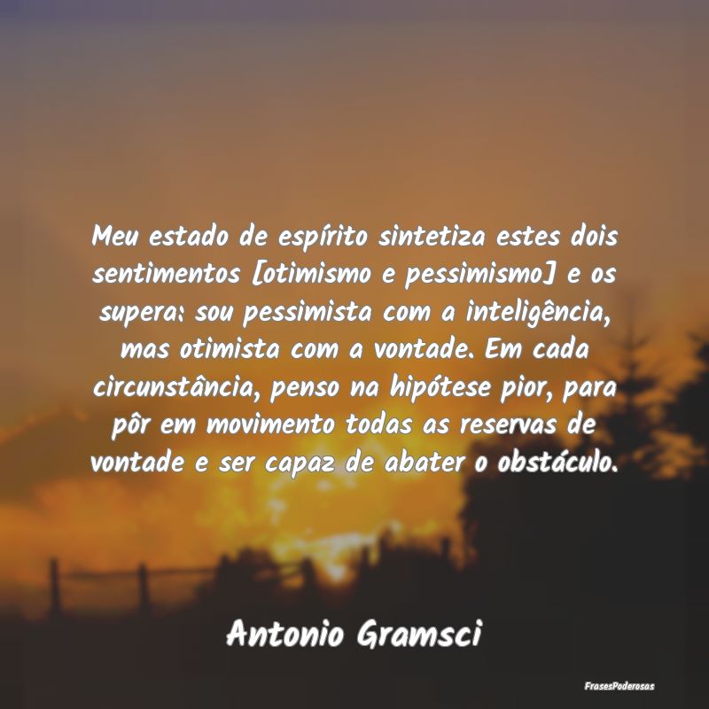 Meu estado de espírito sintetiza estes dois senti... Meu estado de espírito sintetiza estes dois senti...