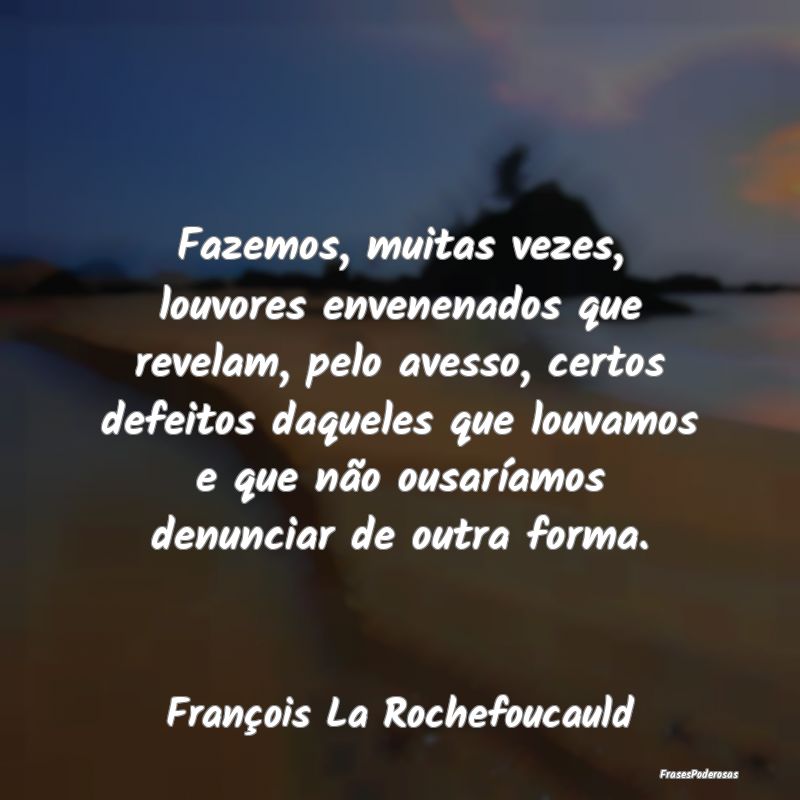 Fazemos, muitas vezes, louvores envenenados que re... Fazemos, muitas vezes, louvores envenenados que re...