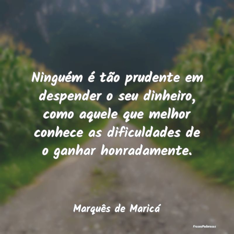 Ninguém é tão prudente em despender o seu dinhe... Ninguém é tão prudente em despender o seu dinhe...