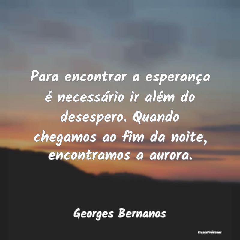 Para encontrar a esperança é necessário ir alé... Para encontrar a esperança é necessário ir alé...