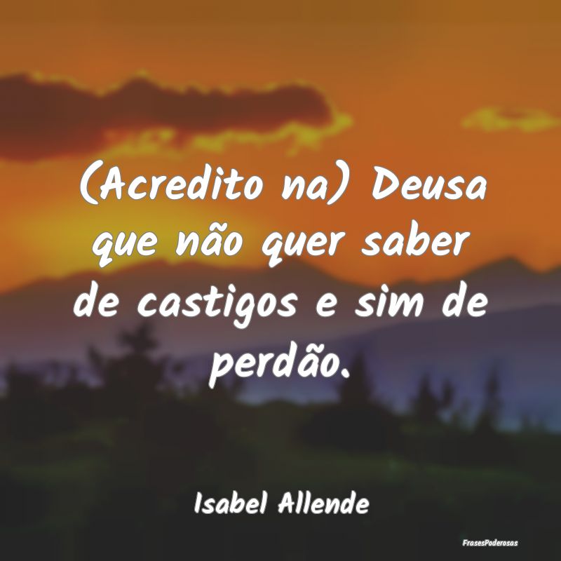 (Acredito na) Deusa que não quer saber de castigo...