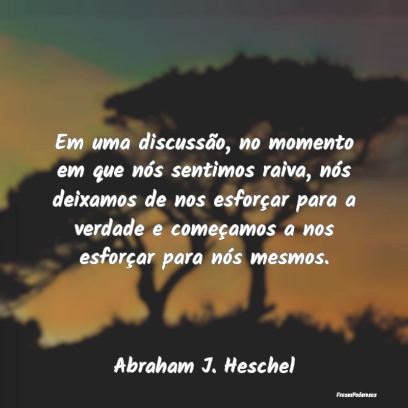 Em uma discussão, no momento em que nós sentimos... Em uma discussão, no momento em que nós sentimos...
